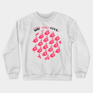 Way too Cool (Flamingos) Crewneck Sweatshirt